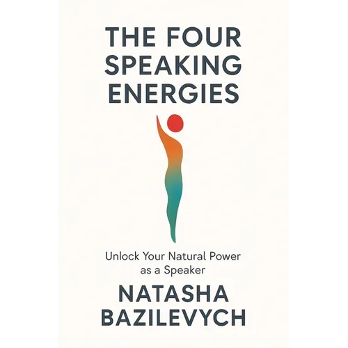 The Four Speaking Energies: Unlock Your Natural Power as a Speaker - Paperback