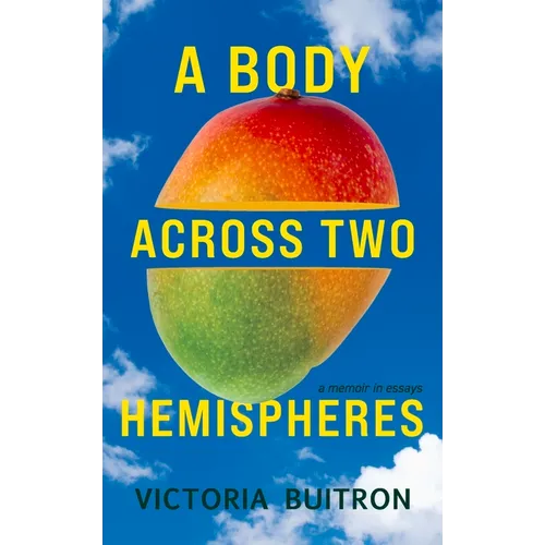 A Body Across Two Hemispheres: A Memoir in Essays - Paperback