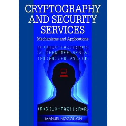 Cryptography and Security Services: Mechanisms and Applications