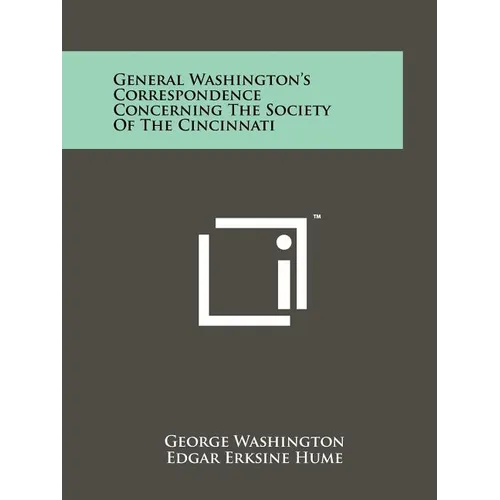 General Washington's Correspondence Concerning The Society Of The Cincinnati - Paperback