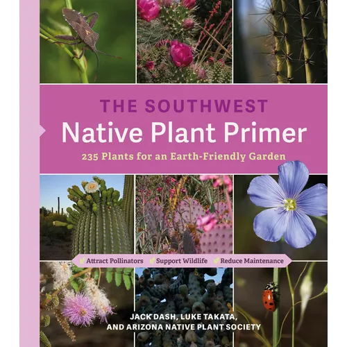 The Southwest Native Plant Primer: 235 Plants for an Earth-Friendly Garden - Paperback