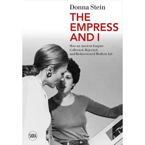 The Empress and I: How an Ancient Empire Collected, Rejected and Rediscovered Modern Art - Paperback