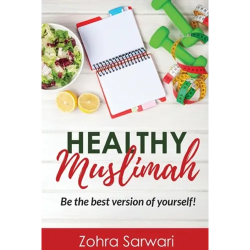 Healthy Muslimah: Be the best version of yourself! - Paperback