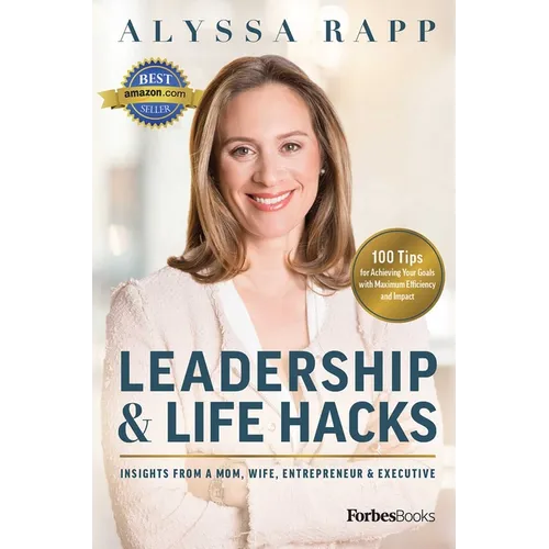 Leadership & Life Hacks: Insights from a Mom, Wife, Entrepreneur & Executive - Hardcover