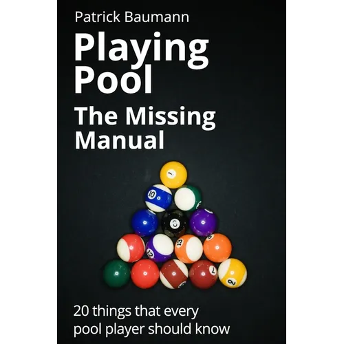 Playing Pool - The Missing Manual: 20 things that every pool player should know - Paperback