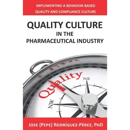 Quality Culture in the Pharmaceutical Industry: Implementing a Behavior-based Quality and Compliance Culture - Paperback