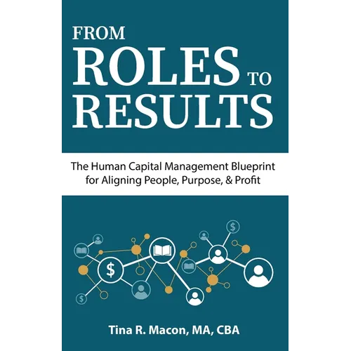From Roles to Results: The Human Capital Management Blueprint for Aligning People, Purpose, & Profit - Paperback