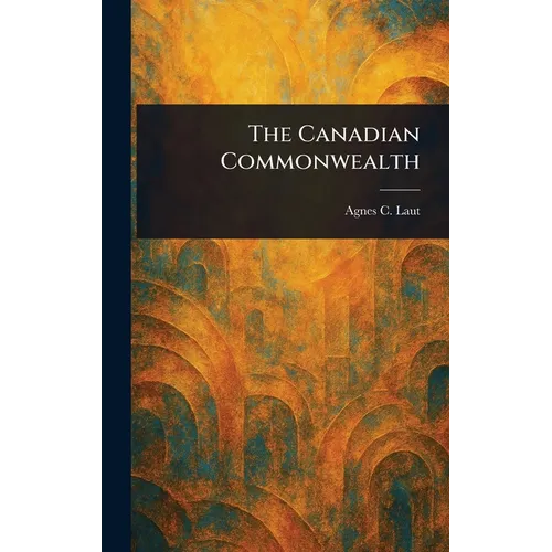 The Canadian Commonwealth - Hardcover