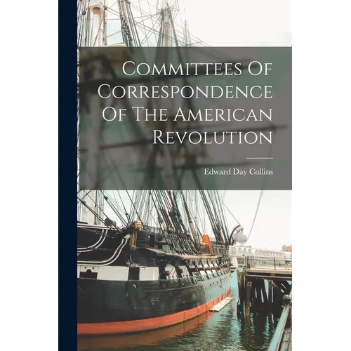 Committees Of Correspondence Of The American Revolution - Paperback