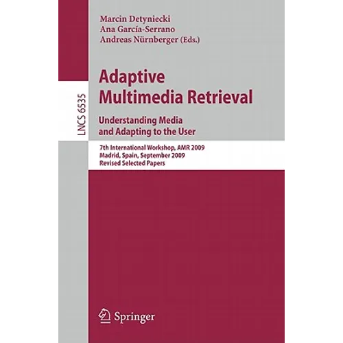 Adaptive Multimedia Retrieval: Understanding Media and Adapting to the User: 7th International Workshop, AMR 2009, Madrid, Spain, September 24-25, 200 - Paperback