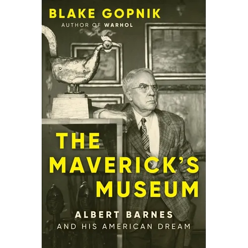 The Maverick's Museum: Albert Barnes and His American Dream