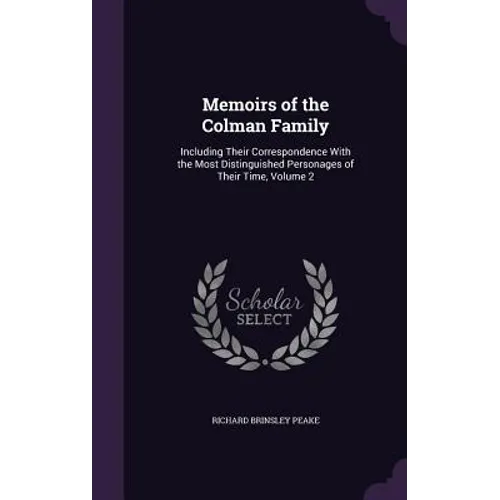 Memoirs of the Colman Family: Including Their Correspondence With the Most Distinguished Personages of Their Time, Volume 2 - Hardcover