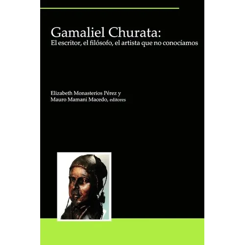 Gamaliel Churata: El Escritor, El Filósofo, El Artista Que No Conocíamos - Paperback