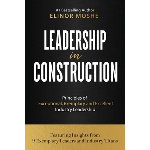 Leadership in Construction: Principles of Exceptional, Exemplary and Excellent Industry Leadership - Paperback