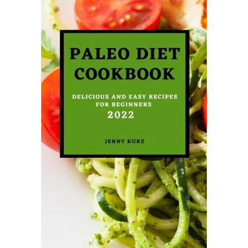 Paleo Diet Cookcook 2022: Delicious and Easy Recipes for Beginners - Paperback