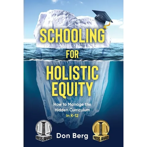 Schooling For Holistic Equity: How To Manage the Hidden Curriculum for K-12 - Hardcover