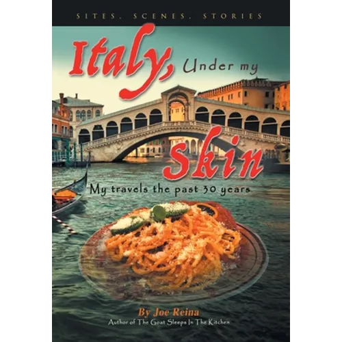 Italy, Under my Skin: Sights, Scenes, Stories... My travels the past 30 years