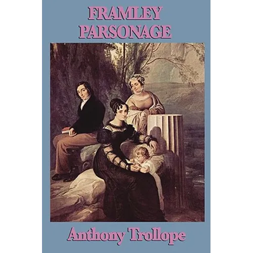 Framley Parsonage: A Barsetshire Novel of Clerical Ambition, Love, and Victorian Society - Paperback