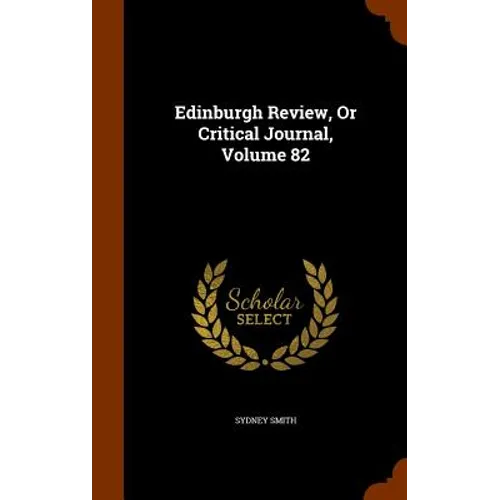 Edinburgh Review, Or Critical Journal, Volume 82