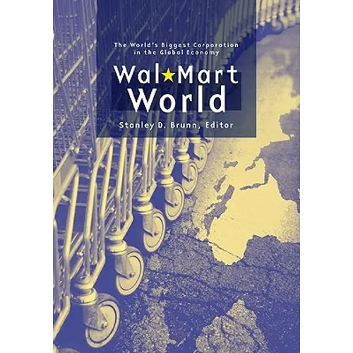 Wal-Mart World: The World's Biggest Corporation in the Global Economy - Paperback