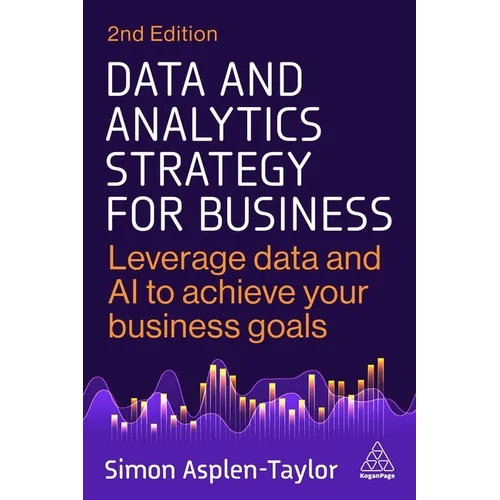 Data and Analytics Strategy for Business: Leverage Data and AI to Achieve Your Business Goals - Paperback