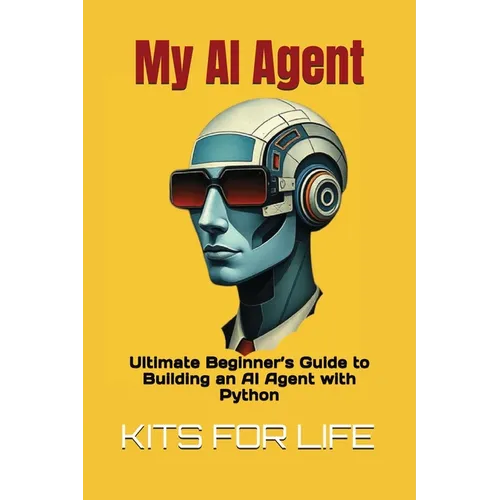 My AI Agent: Ultimate Beginner's Guide to Building an AI Agent with Python: Master AI automation step by step using free frameworks and tools - Paperback