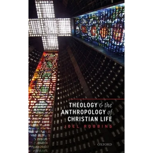 Theology and the Anthropology of Christian Life - Hardcover
