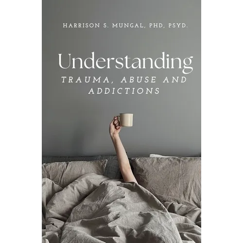 Understanding TRAUMA, ABUSE AND ADDICTIONS - Paperback