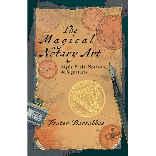 The Magical Notary Art: Sigils, Seals, Notaries, & Signatures - Paperback