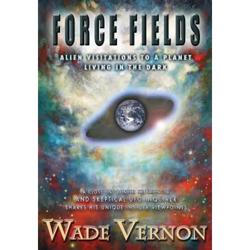 Force Fields: Alien Visitations to a Planet Living in the Dark - Paperback