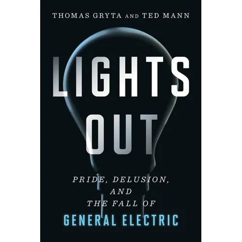 Lights Out: Pride, Delusion, and the Fall of General Electric - Paperback