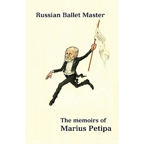 Russian Ballet Master: The Memoirs of Marius Petipa