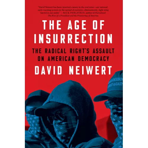 The Age of Insurrection: The Radical Right's Assault on American Democracy - Hardcover