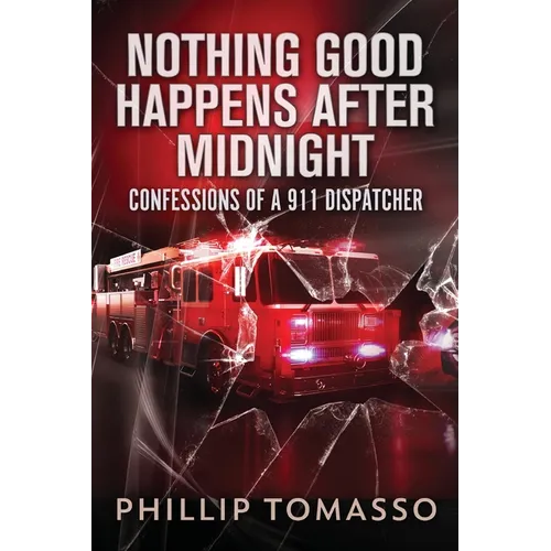 Nothing Good Happens After Midnight: Confessions Of A 911 Dispatcher - Paperback