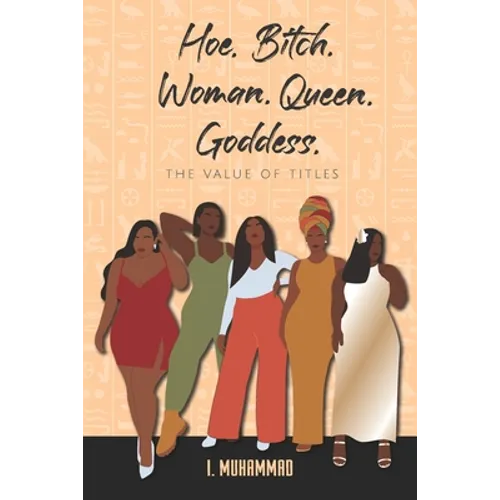 Hoe.Bitch.Woman.Queen.Bitch: The Value of Titles - Paperback