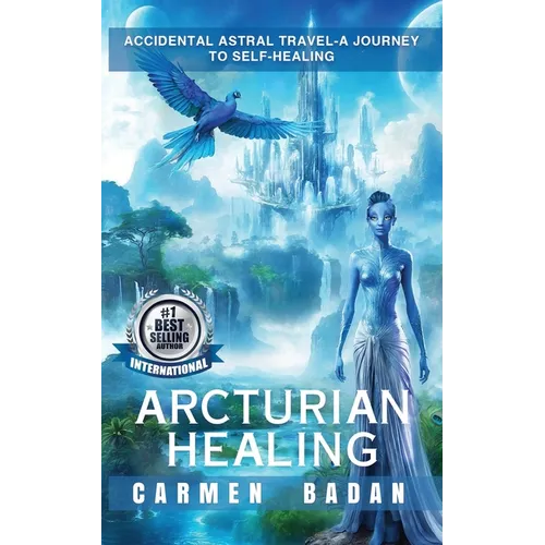 Arcturian Healing: Accidental Astral Travel- A Journey to Self-Healing - Paperback