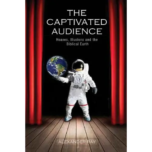 The Captivated Audience: Hoaxes, Illusions, and the Biblical Earth - Paperback