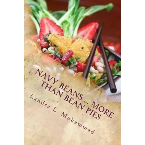 Navy Beans ... More Than Bean Pies: A collection of recipes featuring the one and only Navy Bean - Paperback