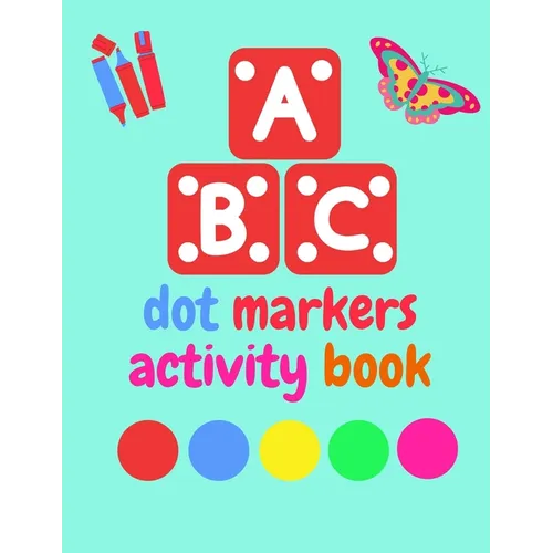 Dot Markers Activity Book ABC Animals shapes: Do a dot page a day Giant, Large, Jumbo and Cute Art Paint Daubers Kids Activity ... Toddler, Preschool, - Paperback