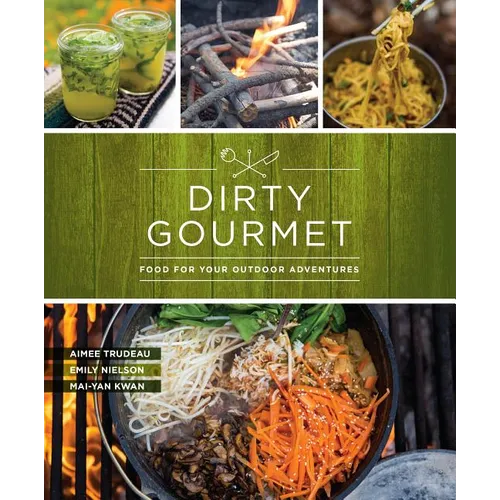 Dirty Gourmet: Food for Your Outdoor Adventures - Paperback