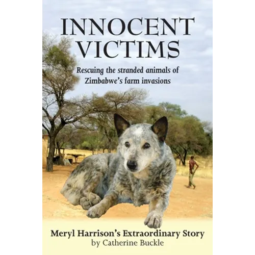 Innocent Victims: Rescuing the stranded animals of Zimbabwe's farm invasions - Paperback