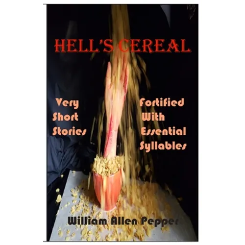 Hell's Cereal: Very Short Stories Fortified With Essential Syllables - Paperback