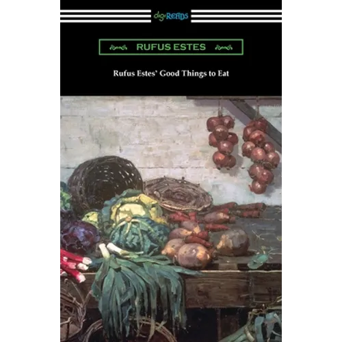 Rufus Estes' Good Things to Eat: The First Cookbook by an African-American Chef - Paperback