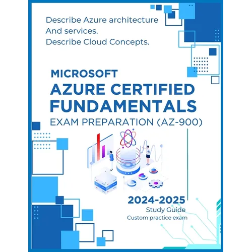 Microsoft Azure Certified Fundamentals Exam Preparation (AZ-900): Describe Azure architecture and services, Describe Cloud Concepts, Simplified cloud - Paperback