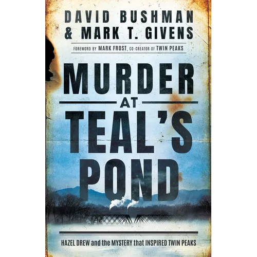 Murder at Teal's Pond: Hazel Drew and the Mystery That Inspired Twin Peaks - Paperback