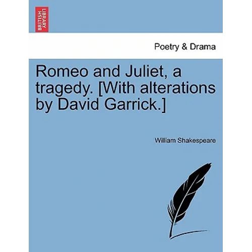 Romeo and Juliet, a Tragedy. [With Alterations by David Garrick.] - Paperback
