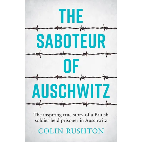 The Saboteur of Auschwitz: The Inspiring True Story of a British Soldier Held Prisoner in Auschwitz - Paperback