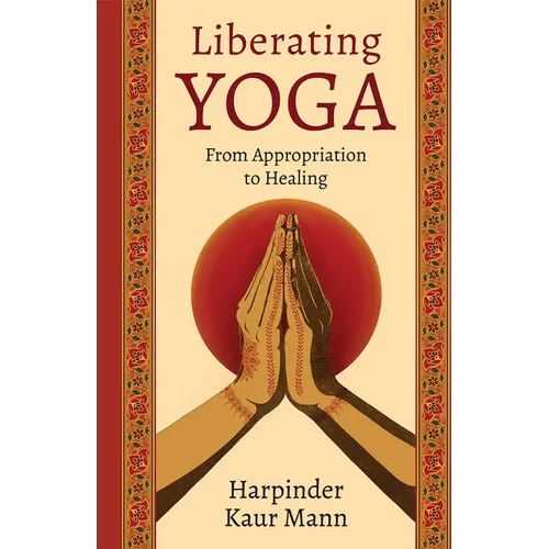 Liberating Yoga: From Appropriation to Healing