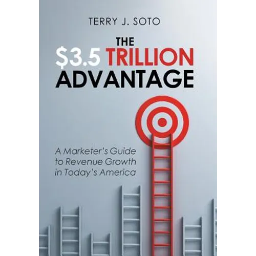 The $3.5 Trillion Advantage: A Marketer's Guide to Revenue Growth in Today's America - Hardcover