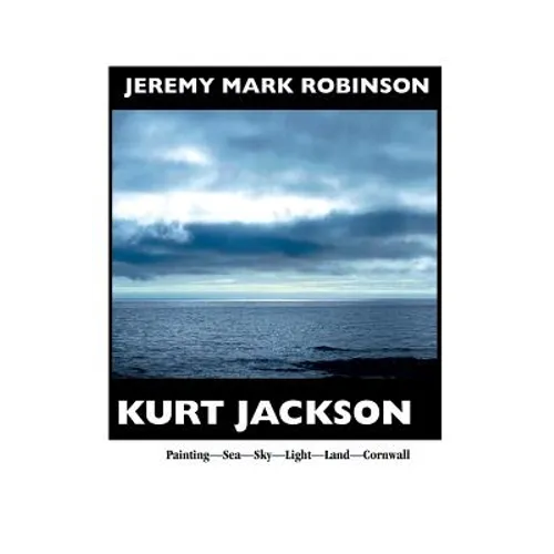 Kurt Jackson: PAINTING-SEA-SKY-LIGHT-LAND-CORNWALL: Painting- Sea-Sky-Light-Land-Cornwall - Paperback